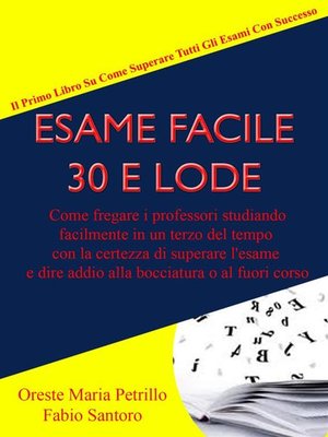 cover image of Esame Facile 30 E Lode--Come fregare i professori studiando facilmente in un terzo del tempo con la certezza di superare l'esame e dire addio alla bocciatura o al fuori corso